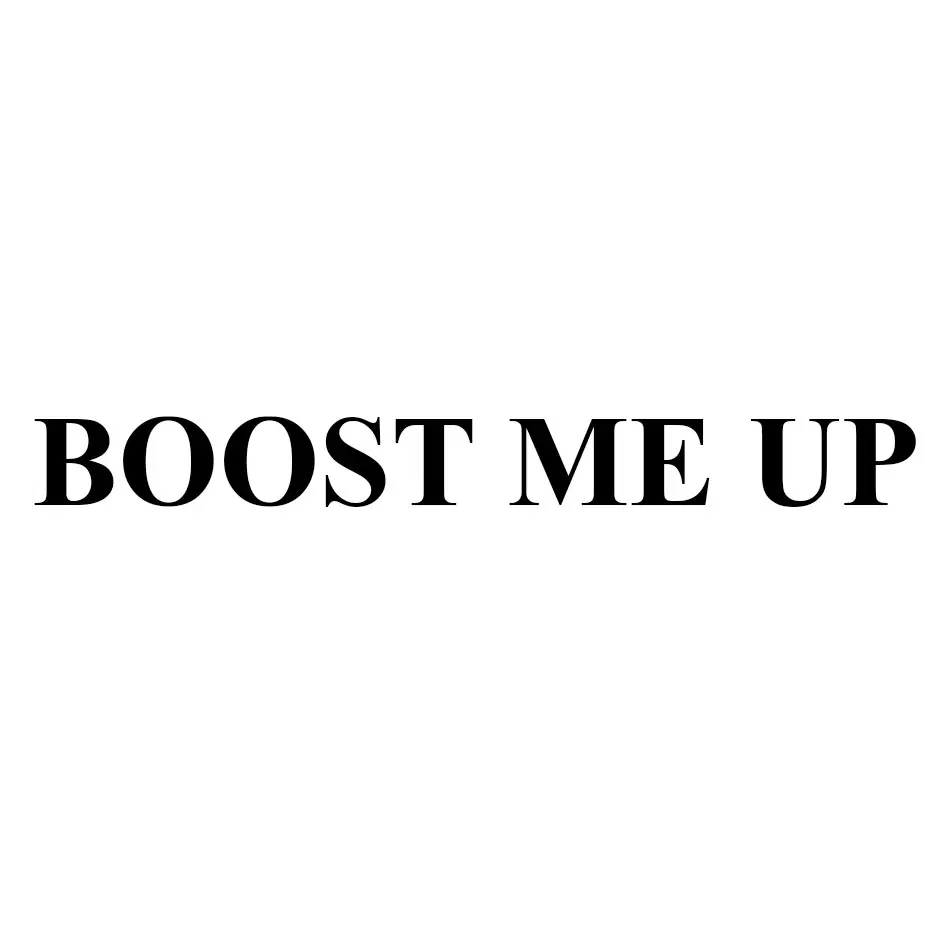 BOOST ME UP
